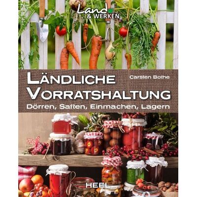 Heel Ländliche Vorratshaltung: Dörren, Saften, Einmachen, Lagern Heel Ländliche Vorratshaltung: Dörren, Saften, Einmachen, Lagern