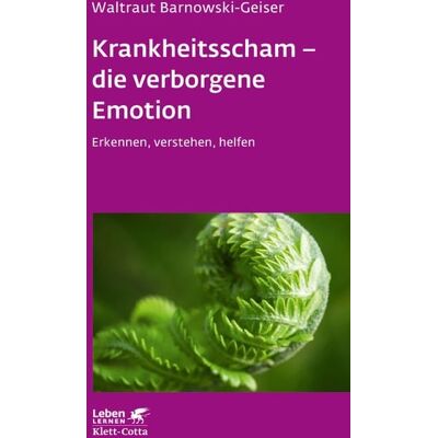 Klett Cotta Krankheitsscham – die verborgene Emotion (Leben Lernen, Bd. 330) Klett Cotta Krankheitsscham – die verborgene Emotion (Leben Lernen, Bd. 330)