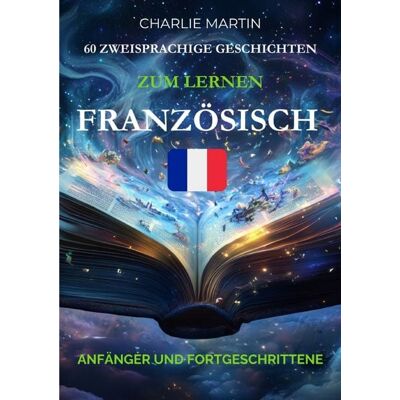 Epubli 60 Zweisprachige Geschichten, Zum Lernen Französisch : Anfänger und Fortgeschrittene Epubli 60 Zweisprachige Geschichten, Zum Lernen Französisch : Anfänger und Fortgeschrittene