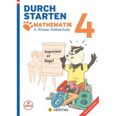 VERITAS Verlags- und Handelsgesellschaft m.b.H. Durchstarten. Ausgerechnet mit Diego! Mathematik 4. Klasse Volksschule VERITAS Verlags- und Handelsgesellschaft m.b.H. Durchstarten. Ausgerechnet mit Diego! Mathematik 4. Klasse Volksschule