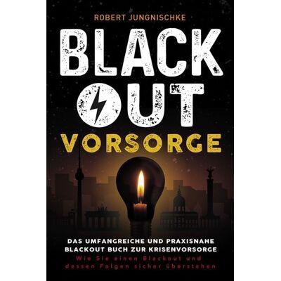 Eulogia Verlags GmbH Blackout Vorsorge - Das umfangreiche und praxisnahe Blackout Buch zur Krisenvorsorge Eulogia Verlags GmbH Blackout Vorsorge - Das umfangreiche und praxisnahe Blackout Buch zur Krisenvorsorge
