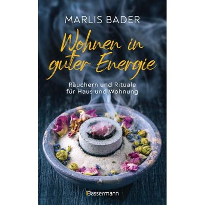 Bassermann Wohnen in guter Energie. Räuchern und Rituale für Haus und Wohnung Bassermann Wohnen in guter Energie. Räuchern und Rituale für Haus und Wohnung