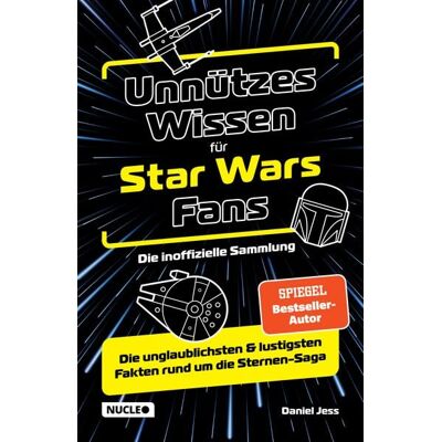 Nucleo ein Imprint der my dna media GmbH Unnützes Wissen für Star Wars Fans – Die inoffizielle Sammlung Nucleo ein Imprint der my dna media GmbH Unnützes Wissen für Star Wars Fans – Die inoffizielle Sammlung
