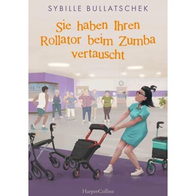 HarperCollins eBook Sie haben Ihren Rollator beim Zumba vertauscht HarperCollins eBook Sie haben Ihren Rollator beim Zumba vertauscht