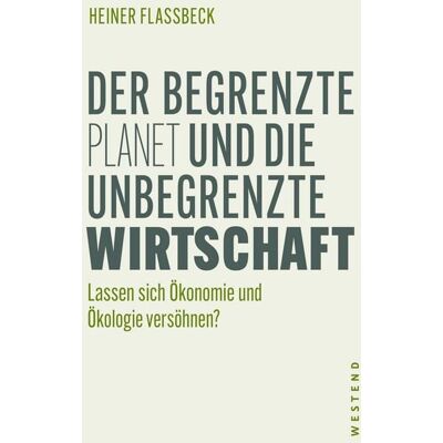 Westend Der begrenzte Planet und die unbegrenzte Wirtschaft Westend Der begrenzte Planet und die unbegrenzte Wirtschaft