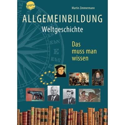 Arena Allgemeinbildung. Weltgeschichte Arena Allgemeinbildung. Weltgeschichte