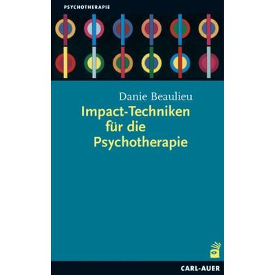 Carl-Auer Verlag GmbH Impact-Techniken für die Psychotherapie Carl-Auer Verlag GmbH Impact-Techniken für die Psychotherapie
