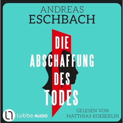 Lübbe Audio Die Abschaffung des Todes - Thriller Lübbe Audio Die Abschaffung des Todes - Thriller