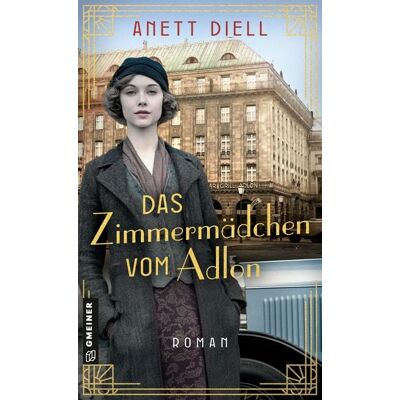 Gmeiner Verlag eBooks Das Zimmermädchen vom Adlon Gmeiner Verlag eBooks Das Zimmermädchen vom Adlon