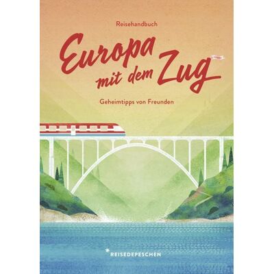 Reisedepeschen Verlag Reisehandbuch Europa mit dem Zug Reisedepeschen Verlag Reisehandbuch Europa mit dem Zug