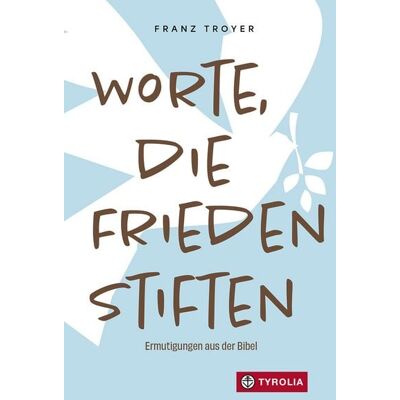 Tyrolia Worte, die Frieden stiften Tyrolia Worte, die Frieden stiften