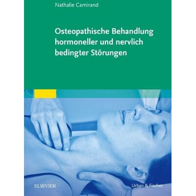 Urban & Fischer in Elsevier Osteopathische Behandlung hormoneller und nervlich bedingter Störungen Urban & Fischer in Elsevier Osteopathische Behandlung hormoneller und nervlich bedingter Störungen