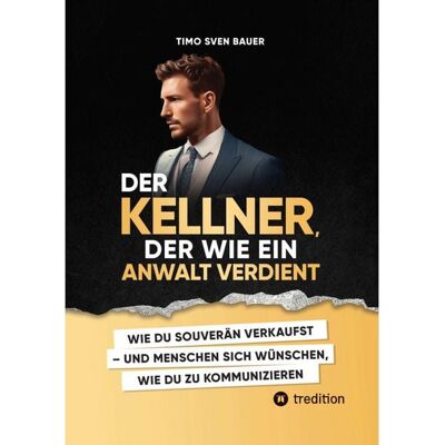 Tredition Der Kellner, der wie ein Anwalt verdient Tredition Der Kellner, der wie ein Anwalt verdient