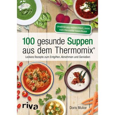 Riva 100 gesunde Suppen aus dem Thermomix® Riva 100 gesunde Suppen aus dem Thermomix®