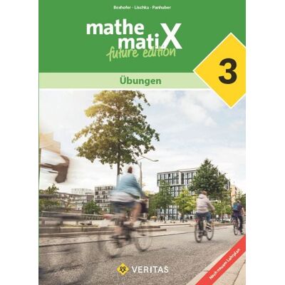 VERITAS Verlags- und Handelsgesellschaft m.b.H. mathematiX 3. Lehrplan 2023. Übungen VERITAS Verlags- und Handelsgesellschaft m.b.H. mathematiX 3. Lehrplan 2023. Übungen