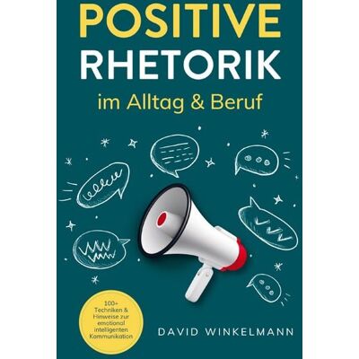 Klarwort Medien Positive Rhetorik im Alltag & Beruf Klarwort Medien Positive Rhetorik im Alltag & Beruf