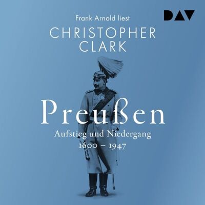Der Audio Verlag Preußen. Aufstieg und Niedergang 1600–1947 Der Audio Verlag Preußen. Aufstieg und Niedergang 1600–1947