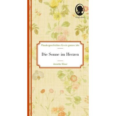Singliesel Die Sonne im Herzen - Plaudergeschichten für Senioren Singliesel Die Sonne im Herzen - Plaudergeschichten für Senioren