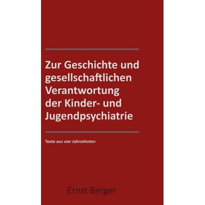 BoD - Books on Demand Zur Geschichte und gesellschaftlichen Verantwortung der Kinder- und Jugendpsychiatrie BoD - Books on Demand Zur Geschichte und gesellschaftlichen Verantwortung der Kinder- und Jugendpsychiatrie
