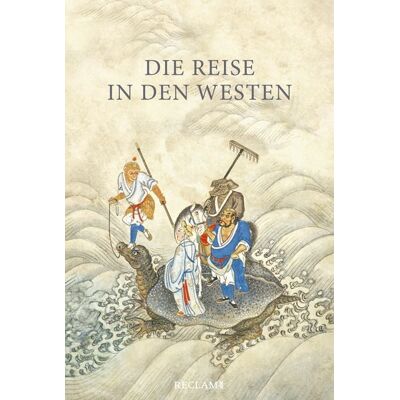 Reclam Verlag Die Reise in den Westen. Ein klassischer chinesischer Roman Reclam Verlag Die Reise in den Westen. Ein klassischer chinesischer Roman