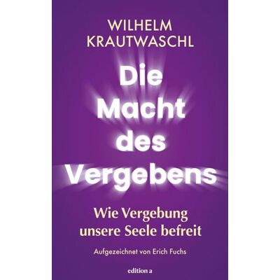 Edition a Die Macht des Vergebens Edition a Die Macht des Vergebens