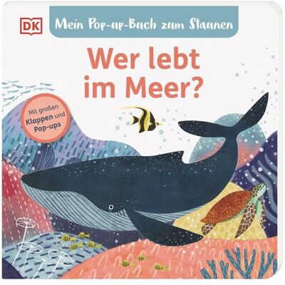 DK Verlag Dorling Kindersley Mein Pop-up-Buch zum Staunen. Wer lebt im Meer? DK Verlag Dorling Kindersley Mein Pop-up-Buch zum Staunen. Wer lebt im Meer?