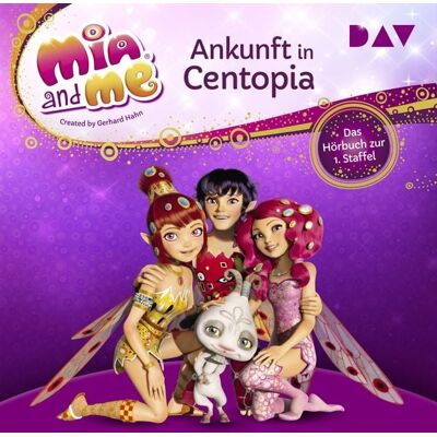 Der Audio Verlag Mia and me: Ankunft in Centopia – Das Hörbuch zur 1. Staffel Der Audio Verlag Mia and me: Ankunft in Centopia – Das Hörbuch zur 1. Staffel