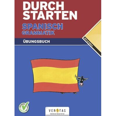 VERITAS Verlags- und Handelsgesellschaft m.b.H. Durchstarten Spanisch Grammatik. Übungsbuch VERITAS Verlags- und Handelsgesellschaft m.b.H. Durchstarten Spanisch Grammatik. Übungsbuch