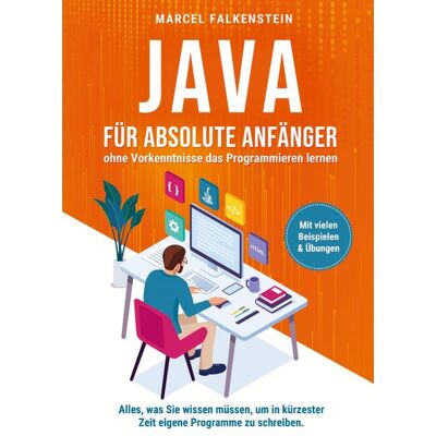 Coding Verlag Java für absolute Anfänger - ohne Vorkenntnisse das Programmieren lernen Coding Verlag Java für absolute Anfänger - ohne Vorkenntnisse das Programmieren lernen