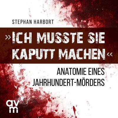 Audio Verlag München Ich musste sie kaputt machen Audio Verlag München Ich musste sie kaputt machen