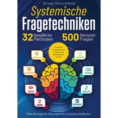 Dialog Editionen Systemische Fragetechniken - Alles Wichtige für Führungskräfte, Coaches und Berater Dialog Editionen Systemische Fragetechniken - Alles Wichtige für Führungskräfte, Coaches und Berater
