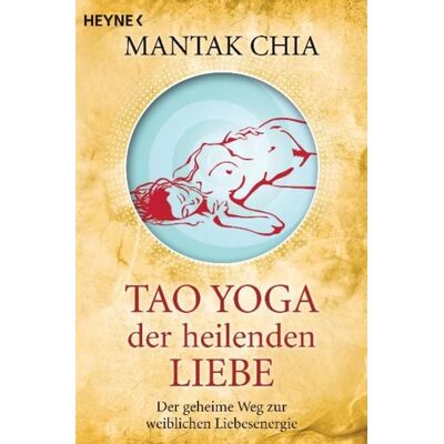 Heyne Tao Yoga der heilenden Liebe Heyne Tao Yoga der heilenden Liebe