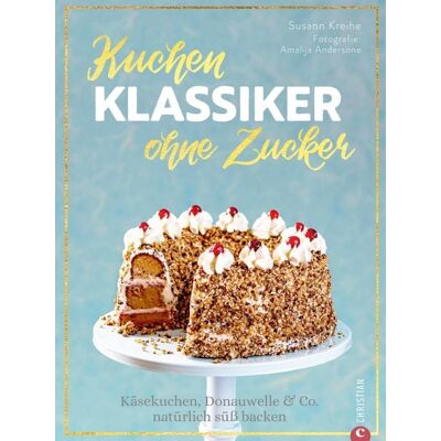 Christian Verlag Backbuch: Kuchenklassiker - ohne Zucker! Endlich: 60 beliebte Rezepte als zuckerfrei-Variante. Christian Verlag Backbuch: Kuchenklassiker - ohne Zucker! Endlich: 60 beliebte Rezepte als zuckerfrei-Variante.