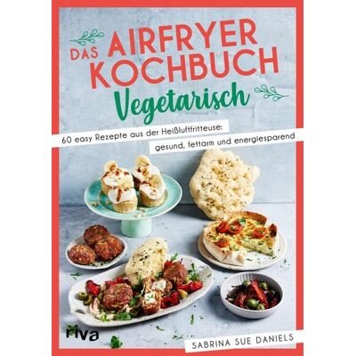 Riva Das Airfryer-Kochbuch: Vegetarisch Riva Das Airfryer-Kochbuch: Vegetarisch