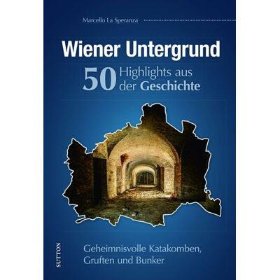 Sutton Wiener Untergrund. 50 Highlights aus der Geschichte Sutton Wiener Untergrund. 50 Highlights aus der Geschichte