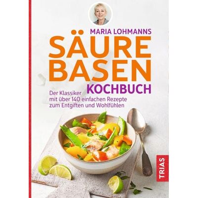TRIAS Maria Lohmanns Säure-Basen-Kochbuch TRIAS Maria Lohmanns Säure-Basen-Kochbuch
