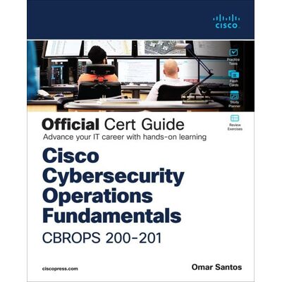 Pearson Cisco Cybersecurity Operations Fundamentals CBROPS 200-201 Official Cert Guide Pearson Cisco Cybersecurity Operations Fundamentals CBROPS 200-201 Official Cert Guide