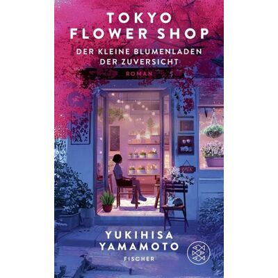 Fischer Tokyo Flower Shop – Der kleine Blumenladen der Zuversicht Fischer Tokyo Flower Shop – Der kleine Blumenladen der Zuversicht