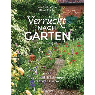 Bassermann Verrückt nach Garten. Ideen und Erfahrungen kreativer Gärtner Bassermann Verrückt nach Garten. Ideen und Erfahrungen kreativer Gärtner