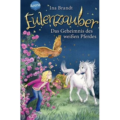 Arena Eulenzauber (13). Das Geheimnis des weißen Pferdes Arena Eulenzauber (13). Das Geheimnis des weißen Pferdes