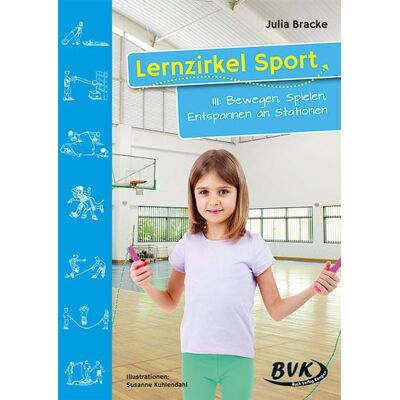 BVK Buch Verlag Kempen GmbH Lernzirkel Sport III: Bewegen, Spielen, Entspannen an Stationen BVK Buch Verlag Kempen GmbH Lernzirkel Sport III: Bewegen, Spielen, Entspannen an Stationen