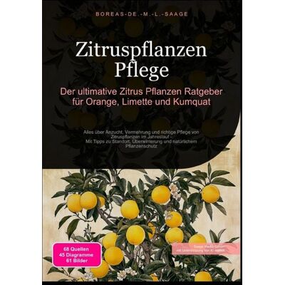 Epubli Zitrusfrüchte (DE) / Zitruspflanzen Pflege: Der ultimative Zitrus Pflanzen Ratgeber für Orange, Limette und Kumquat Epubli Zitrusfrüchte (DE) / Zitruspflanzen Pflege: Der ultimative Zitrus Pflanzen Ratgeber für Orange, Limette und Kumquat