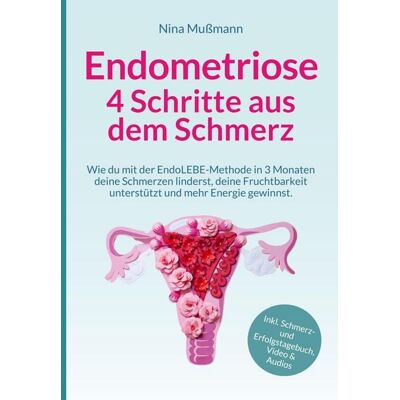 Tredition Endometriose - 4 Schritte aus dem Schmerz - inklusive Schmerz- und Erfolgstagebuch, Video und Audio-Dateien - Veränderung darf leicht sein Tredition Endometriose - 4 Schritte aus dem Schmerz - inklusive Schmerz- und Erfolgstagebuch, Video und Audio-Dateien - Veränderung darf leicht sein