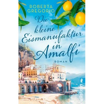 Ullstein Ebooks Die kleine Eismanufaktur in Amalfi Ullstein Ebooks Die kleine Eismanufaktur in Amalfi