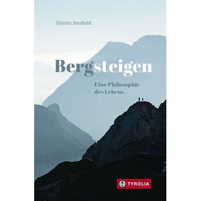Tyrolia Bergsteigen – Eine Philosophie des Lebens Tyrolia Bergsteigen – Eine Philosophie des Lebens