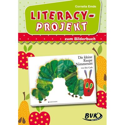 BVK Buch Verlag Kempen GmbH Literacy-Projekt zum Bilderbuch Die kleine Raupe Nimmersatt BVK Buch Verlag Kempen GmbH Literacy-Projekt zum Bilderbuch Die kleine Raupe Nimmersatt