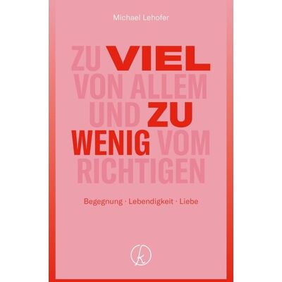 Kneipp Verlag in Verlagsgruppe Styria GmbH & Co. KG Zu viel von allem und zu wenig vom Richtigen Kneipp Verlag in Verlagsgruppe Styria GmbH & Co. KG Zu viel von allem und zu wenig vom Richtigen