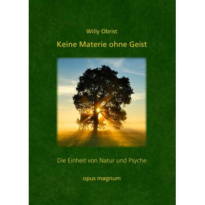 Opus magnum Keine Materie ohne Geist: Opus magnum Keine Materie ohne Geist: