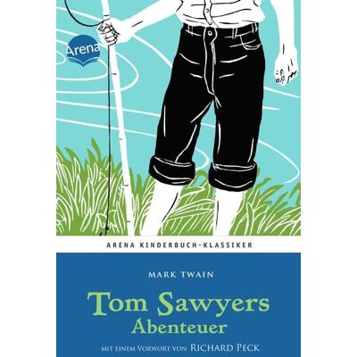 Arena Tom Sawyers Abenteuer. Mit einem Vorwort von Richard Peck Arena Tom Sawyers Abenteuer. Mit einem Vorwort von Richard Peck