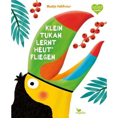 Magellan Klein Tukan lernt heut' fliegen Magellan Klein Tukan lernt heut' fliegen